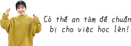 Có thể an tâm để chuẩn bị cho việc học lên!